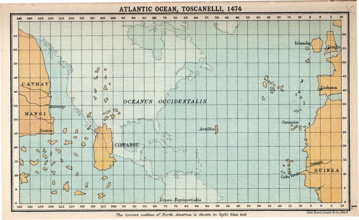 
	Atlantic Ocean according to Toscanelli (1474)
	The correct outline of North America is shown in light blue tint

	The Florentine mathematician, astronomer and cosmographer Paolo dal Pozzo Toscanelli (1397-1482) is probably best remembered for his proposal in 1474 to the Portuguese court of a scheme to sail west as a shortcut to reach the fabled Spice Islands in the east. Toscanelli never made it across the ocean, but his proposal did inspire Columbus, who took Toscanelli’s map with him on his first transatlantic voyage in 1492. The Genoese navigator was not only inspired, but also misguided by Toscanelli’s underestimation of the Earth’s circumference, leading him to think he had reached Cipangu (Japan) instead of a whole new, unknown continent lying in between Europe and Asia.
	
	The eastern part of Toscanellli’s map, showing the extreme west of Europe and northwest of Africa, is quite accurate, even if the size of the land masses is exaggerated (in relation to the ghostly projection of the Americas); Portuguese mariners had travelled quite far south along the coast of Africa, and knew about the Azores (rediscovered in 1427). The Canary Islands were conquered by the Castilians from 1402 onwards. Nevertheless, many of the islands pictured here in the western Atlantic Ocean are quite clearly some of the many phantom islands that for a long time were recorded on maps, but were never more than legends. One such example is Hy-Brasil, probably one of the islands pictured closest to Ireland.
	
	Another phantom island, mentioned on this map, is Antillia, also known as the Island of Seven Cities or St Brendan’s Island, and often used as a synonym for the Isles of the Blessed or the Fortunate Islands. The muddled legends of Antillia have been around since at least Plutarch’s time (ca. 74 AD). Its name might be a corruption of Atlantis; or a derivation of anterioris insula, Latin for an island located ‘before’ Cipangu; or a transformation of Jazeerat at-Tennyn, Arabic for ‘Island of the Dragon’. Toscanelli on his map uses Antillia as the main marker for measuring distance between Portugal and Cipangu.
	
	The reference to Sete Ciudades (‘Seven Cities’) is reminiscent of an Iberian legend of seven bishops fleeing the Arab conquest of the peninsula and founding a city each on the island, which became a sort of Utopian commonwealth. Some claim the legend of Antillia represents an earlier discovery of the islands that eventually became known as… the Antilles. Improving nautical knowledge eventually led Antillia to disappear from maps, but the legends surrounding it continued to inspire explorers for a long time – e.g. the ‘Seven Cities’, that were sought in the Southwest of the US or even posited on Cape Breton Island in Canada.
	
	Cippangu (also written as Cipangu, Zipangu or Jipangu) is the name by which Japan had been known in Europe since Marco Polo brought home the name of the island. The name derives from an early Chinese word for Japan, Ribenguo, meaning ‘country of sun origin’. Polo’s description of Cippangu as being extremely rich in silver and gold triggered the imagination of Europeans for many years to come.
	
	Cathay as a European name for China also derives from Marco Polo, who used it for northern China (southern China being ‘Manji’ in his accounts). Cathay probably comes from Khitan, a tribe in northern China. Only in the 19th century was the usage in English of Cathay eclipsed by the word ‘China’. Russian still uses the word – there’s still an area of Moscow called Kitaigorod, ‘Chinatown’.
	
	Many thanks to Roland Ottewell, who scanned this map from ’A Literary and Historical Atlas of America’, probably published before 1920.

	Source: http://strangemaps.files.wordpress.com/2008/06/toscanelli1.jpg