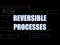 Reversible Processes