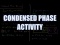 Condensed Phase Activity