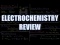 Electrochemistry Review