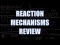 Reaction Mechanisms Review