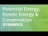 Potential Energy, Kinetic Energy & Conservation |