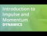 Introduction to Impulse and Momentum |