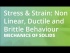 Stress & Strain: Non Linear, Ductile and Brittle Behaviour