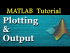 Plotting and Output in MATLAB