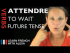 Attendre (to wait) — Future Tense