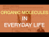 Organic molecules in your everyday life