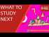 What to Study Next