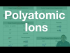 Understanding the Polyatomic Ions