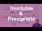 The meaning of the terms insoluble and precipitate