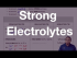 The Strong Electrolytes
