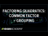 Example 4: Factoring quadratics by taking a negative common factor and grouping