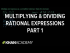 Multiplying and dividing rational expressions 1 I