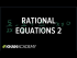 Solving rational equations 2 | Polynomial and rational functions I