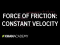 Force of friction keeping velocity constant
