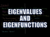 Eigenvalues and Eigenfunctions