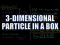 3-D Particle in a Box