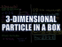 3-D Particle in a Box
