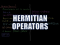 Hermitian Operators