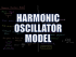 Harmonic Oscillator Model