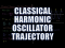 Classical Harmonic Oscillator 1: Trajectory