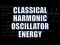 Classical Harmonic Oscillator 2: Energy