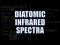 Diatomic Infrared Spectra