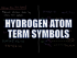 Hydrogen Atom Term Symbols
