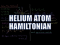 Helium Atom Hamiltonian