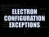 Electron Configuration Exceptions