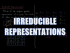 Irreducible Representations