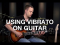 How To Use Vibrato On Guitar