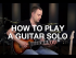How To Play A Guitar Solo