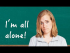 I'm all alone! - ganz allein